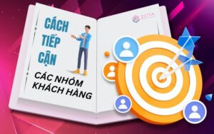 Làm thế nào để tiếp cận các nhóm khách hàng?